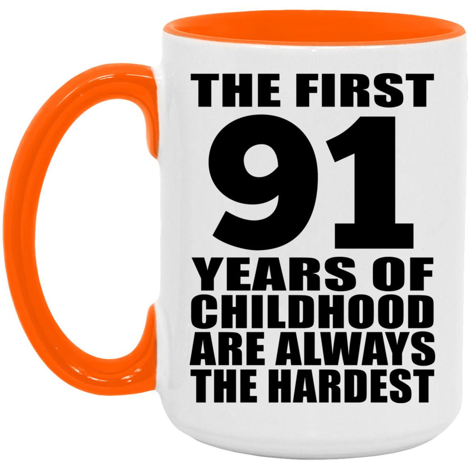 91st Birthday First 91 Years of Childhood Are The Hardest - 15oz Accent Mug Orange