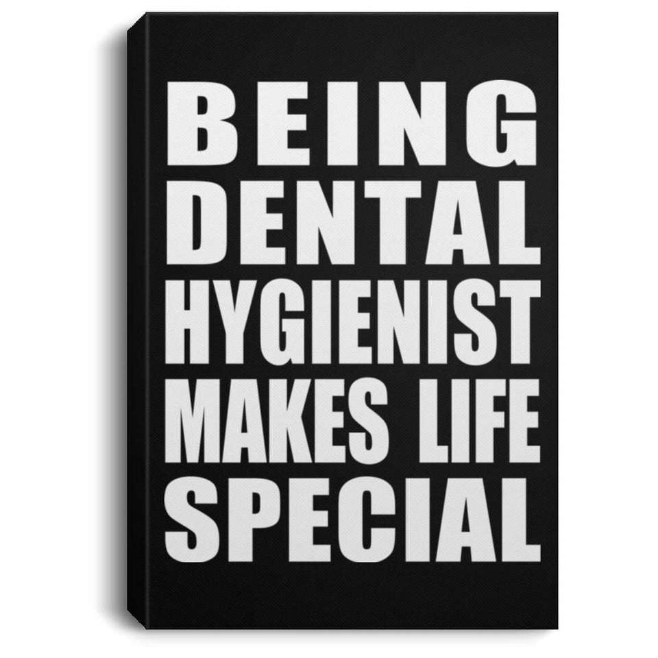Being Dental Hygienist Makes Life Special - Canvas Portrait