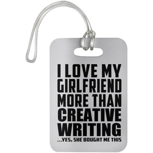 I Love My Girlfriend More Than Creative Writing - Luggage Bag Tag