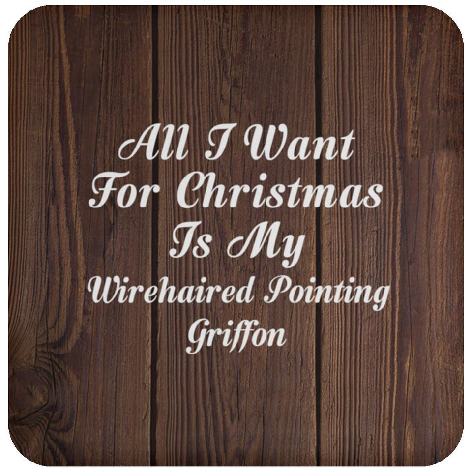 All I Want For Christmas Is My Wirehaired Pointing Griffon - Drink Coaster D