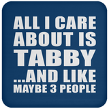 All I Care About Is Tabby - Drink Coaster