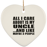 All I Care About Is My Uncle - Heart Ornament