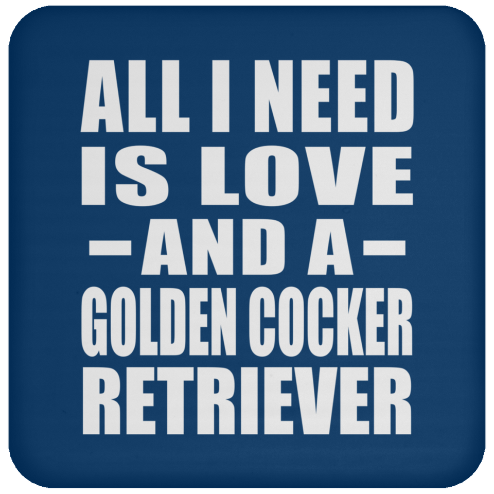All I Need Is Love And A Golden Cocker Retriever - Drink Coaster