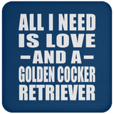 All I Need Is Love And A Golden Cocker Retriever - Drink Coaster