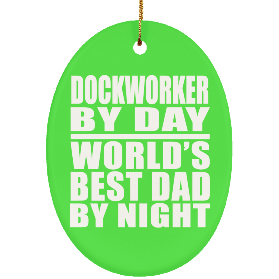 Dockworker By Day World's Best Dad By Night - Oval Ornament