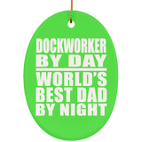 Dockworker By Day World's Best Dad By Night - Oval Ornament