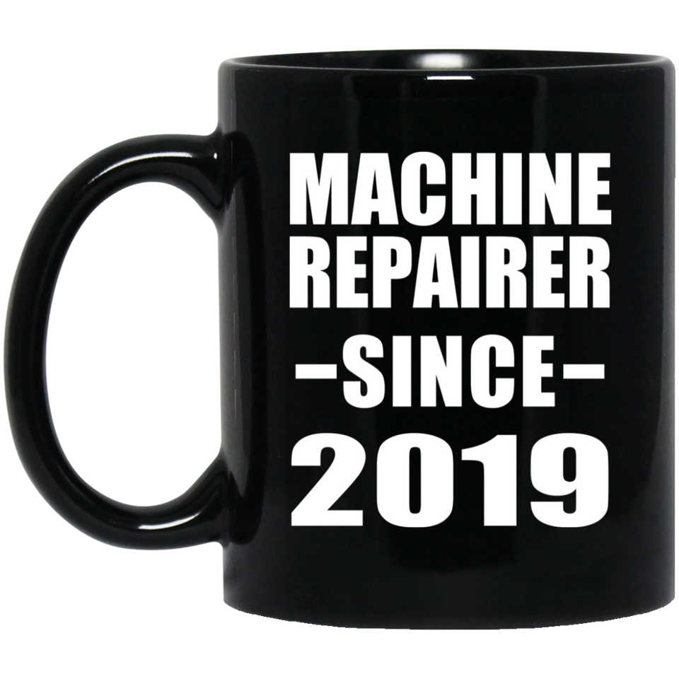 Machine Repairer Since 2019 - 11oz Coffee Mug Black