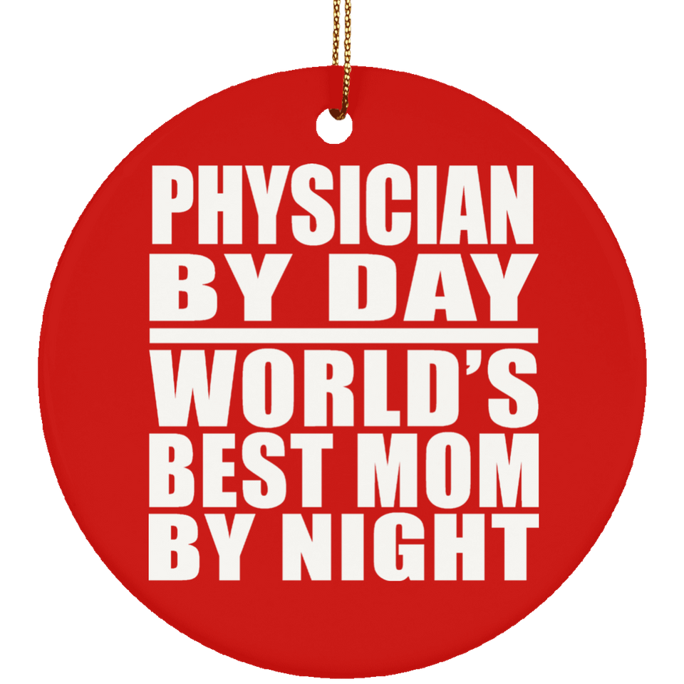 Physician By Day World's Best Mom By Night - Circle Ornament