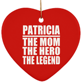Patricia The Mom The Hero The Legend - Heart Ornament