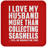 I Love My Husband More Than Collecting Seashells - Drink Coaster