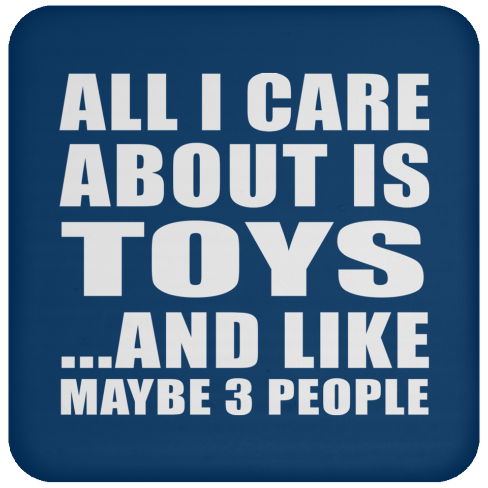 All I Care About Is Toys - Drink Coaster