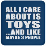 All I Care About Is Toys - Drink Coaster
