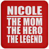 Nicole The Mom The Hero The Legend - Drink Coaster