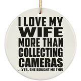 I Love My Wife More Than Collecting Cameras - Circle Ornament