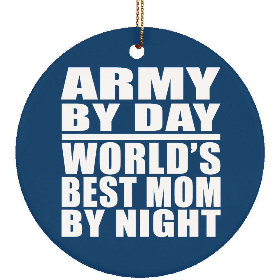 Army By Day World's Best Mom By Night - Circle Ornament