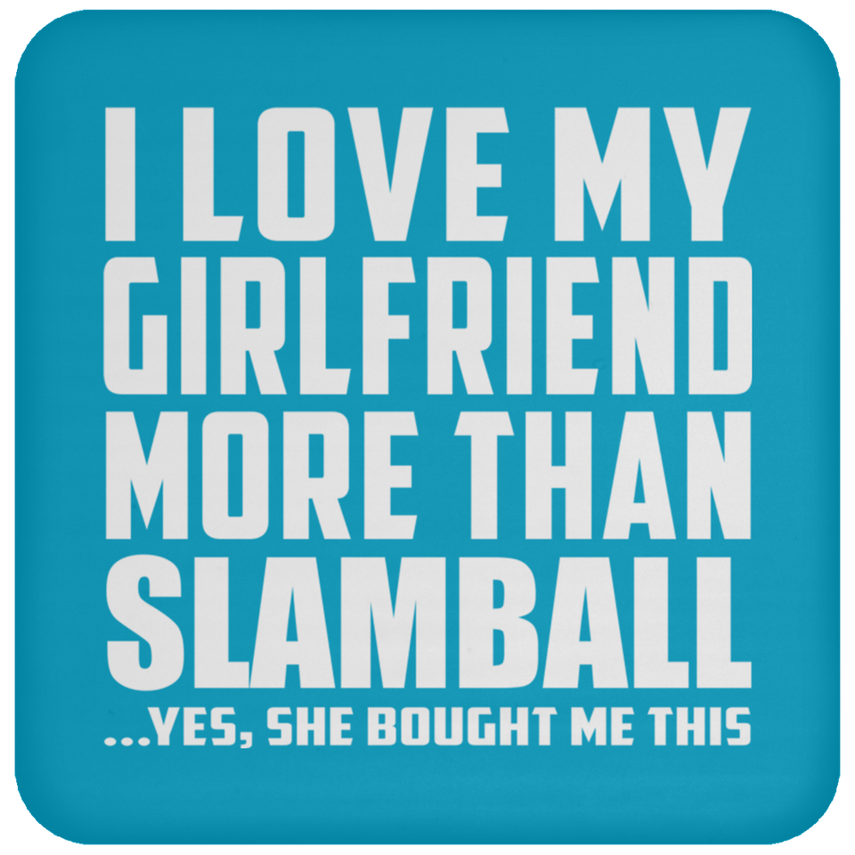 I Love My Girlfriend More Than Slamball - Drink Coaster