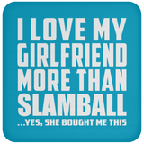 I Love My Girlfriend More Than Slamball - Drink Coaster