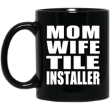 Mom Wife Tile Installer - 11oz Coffee Mug Black