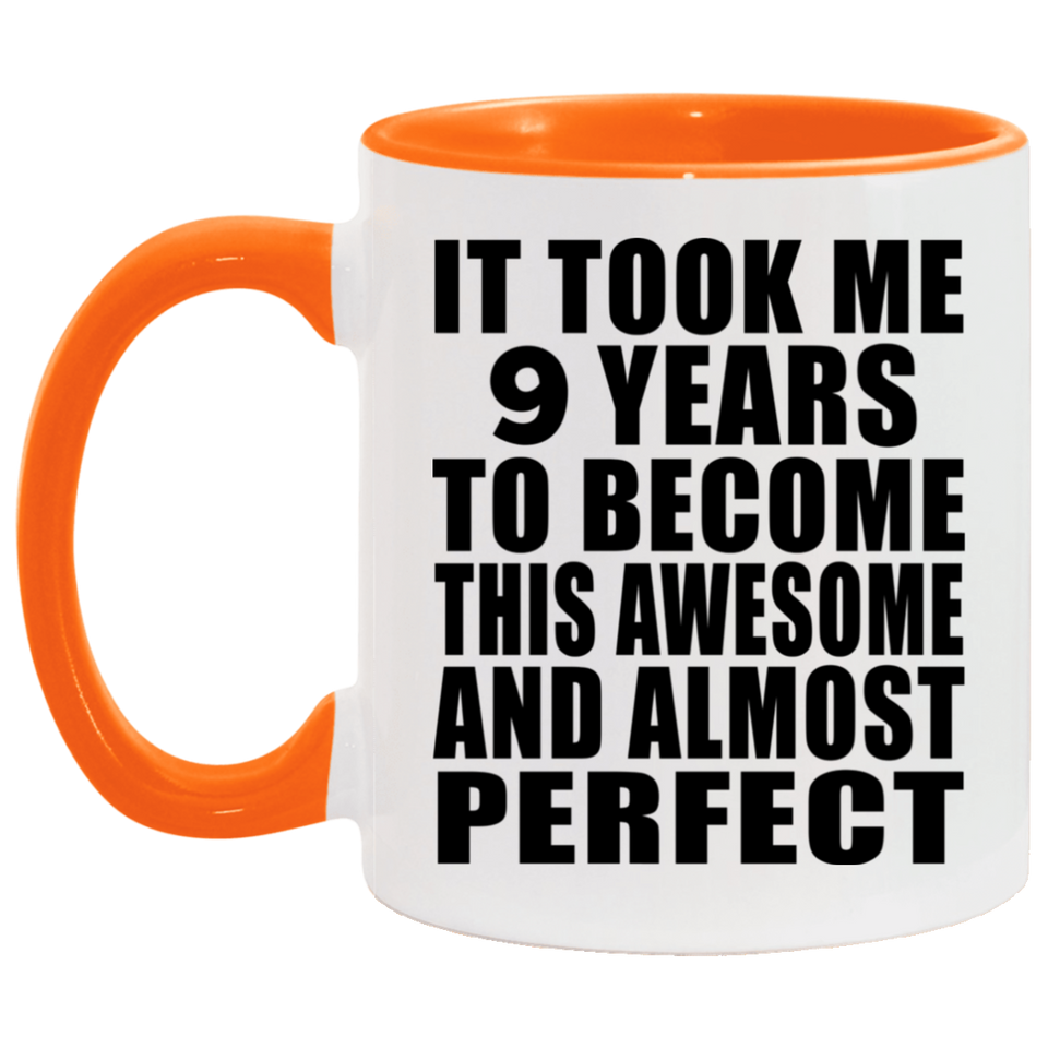 9th Birthday Took 9 Years To Become Awesome & Perfect - 11oz Accent Mug Orange