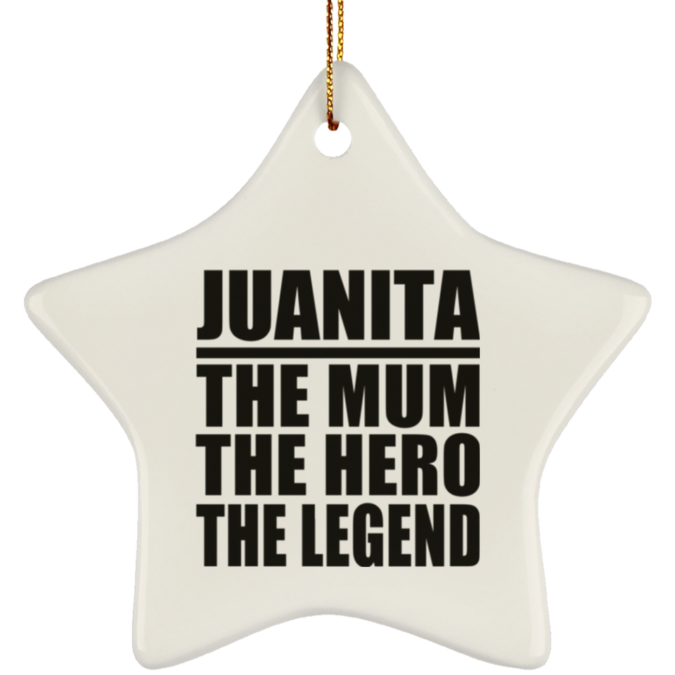 Juanita The Mum The Hero The Legend - Star Ornament