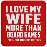 I Love My Wife More Than Board Games - Drink Coaster