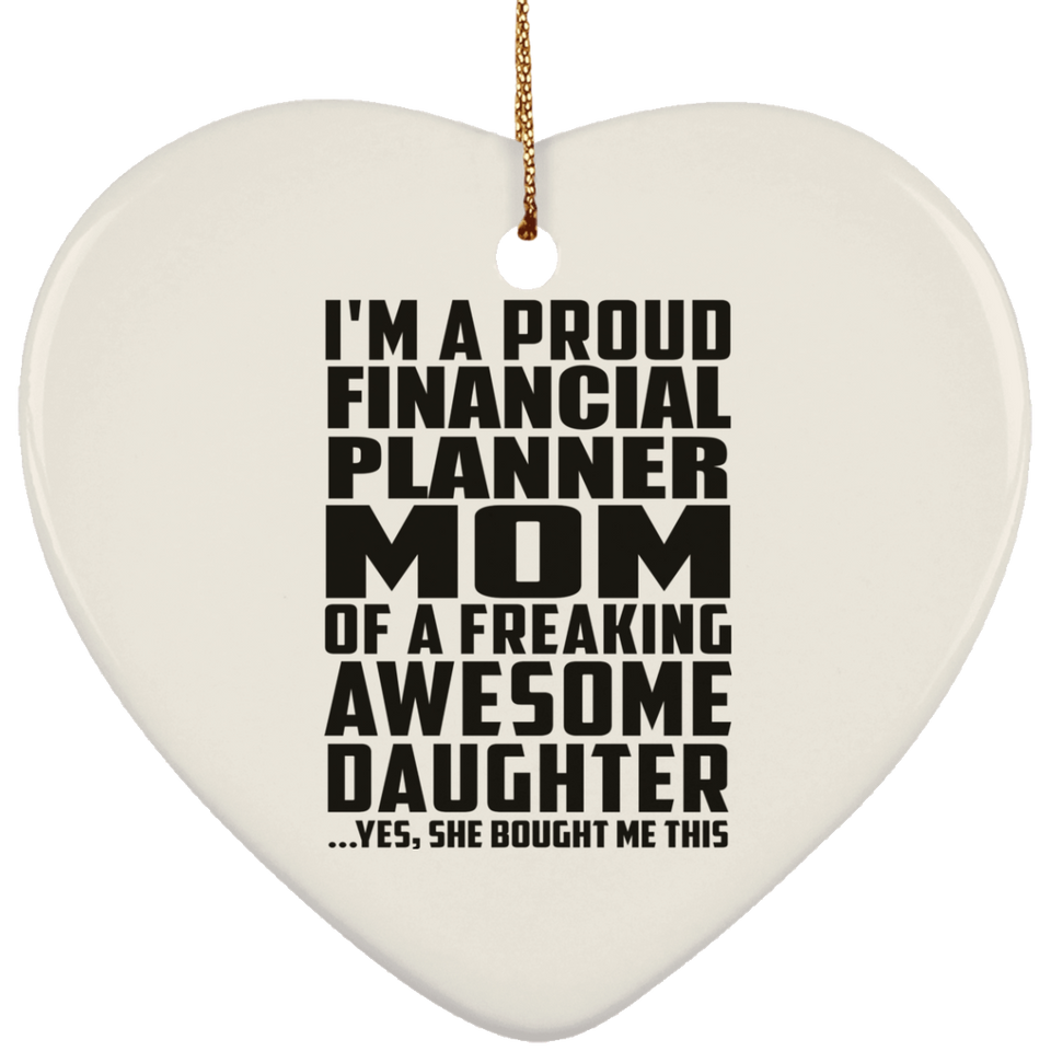 Proud Financial Planner Mom Of Awesome Daughter - Heart Ornament