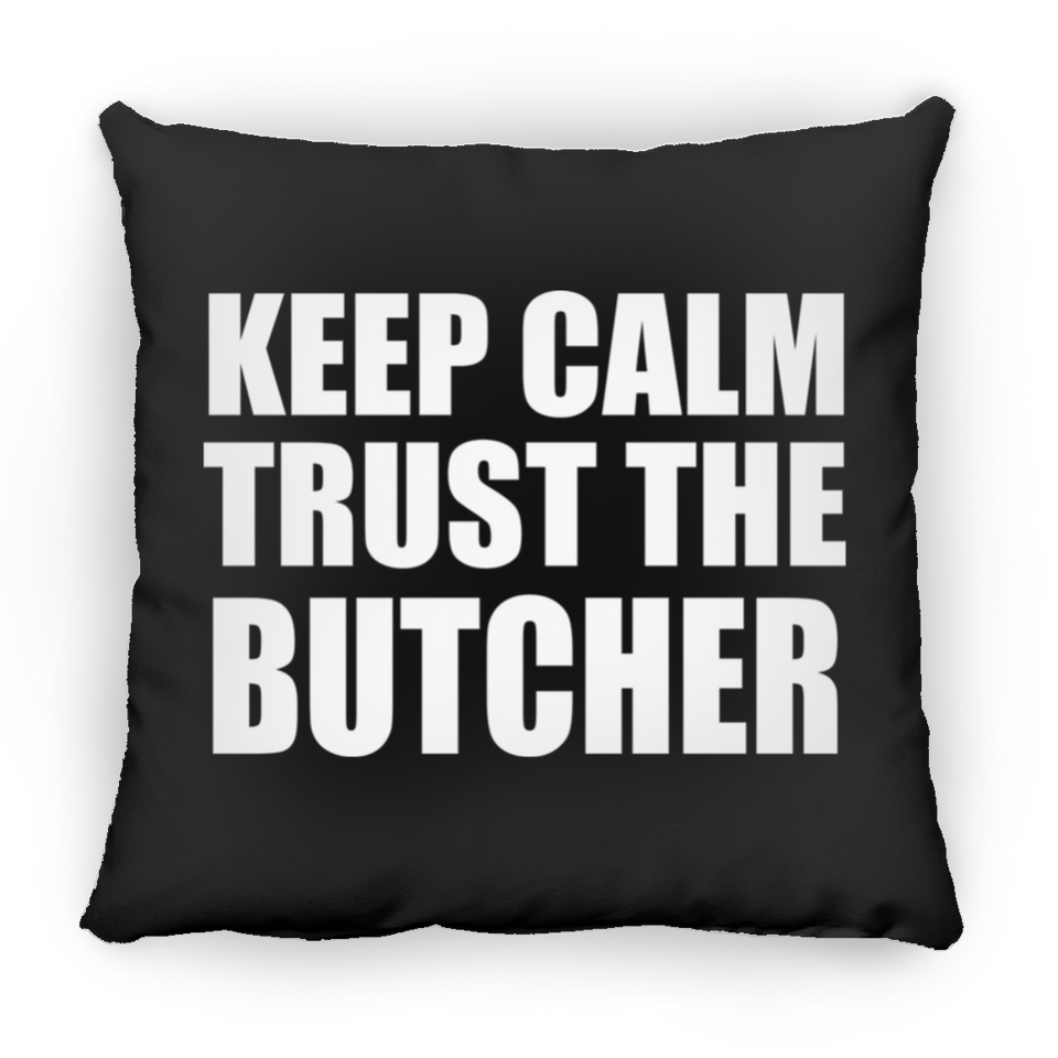 Keep Calm and Trust The Butcher - Throw Pillow Black
