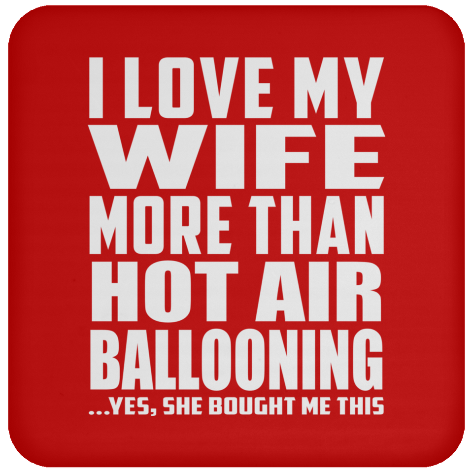 I Love My Wife More Than Hot Air Ballooning - Drink Coaster
