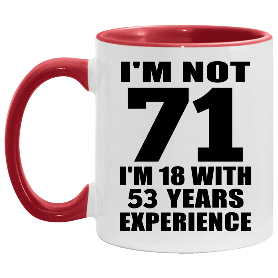 71st Birthday I'm Not 71 I'm 18 With 53 Years Experience - 11oz Accent Mug Red