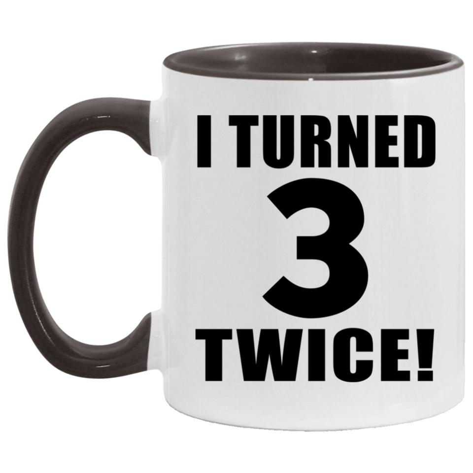 6th Birthday I Turned 3 Twice - 11oz Accent Mug Black