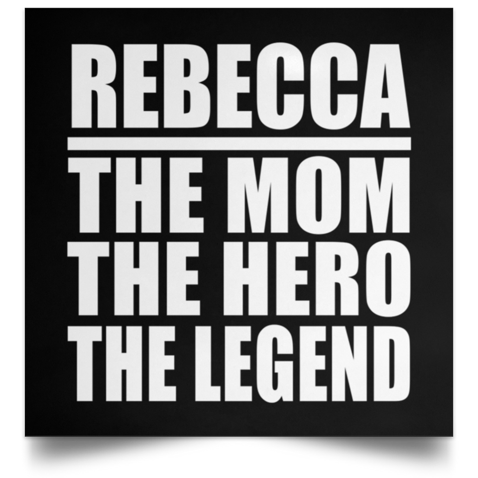 Rebecca The Mom The Hero The Legend - Poster Square