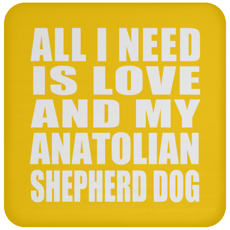All I Need Is Love And My Anatolian Shepherd Dog - Drink Coaster
