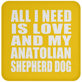 All I Need Is Love And My Anatolian Shepherd Dog - Drink Coaster