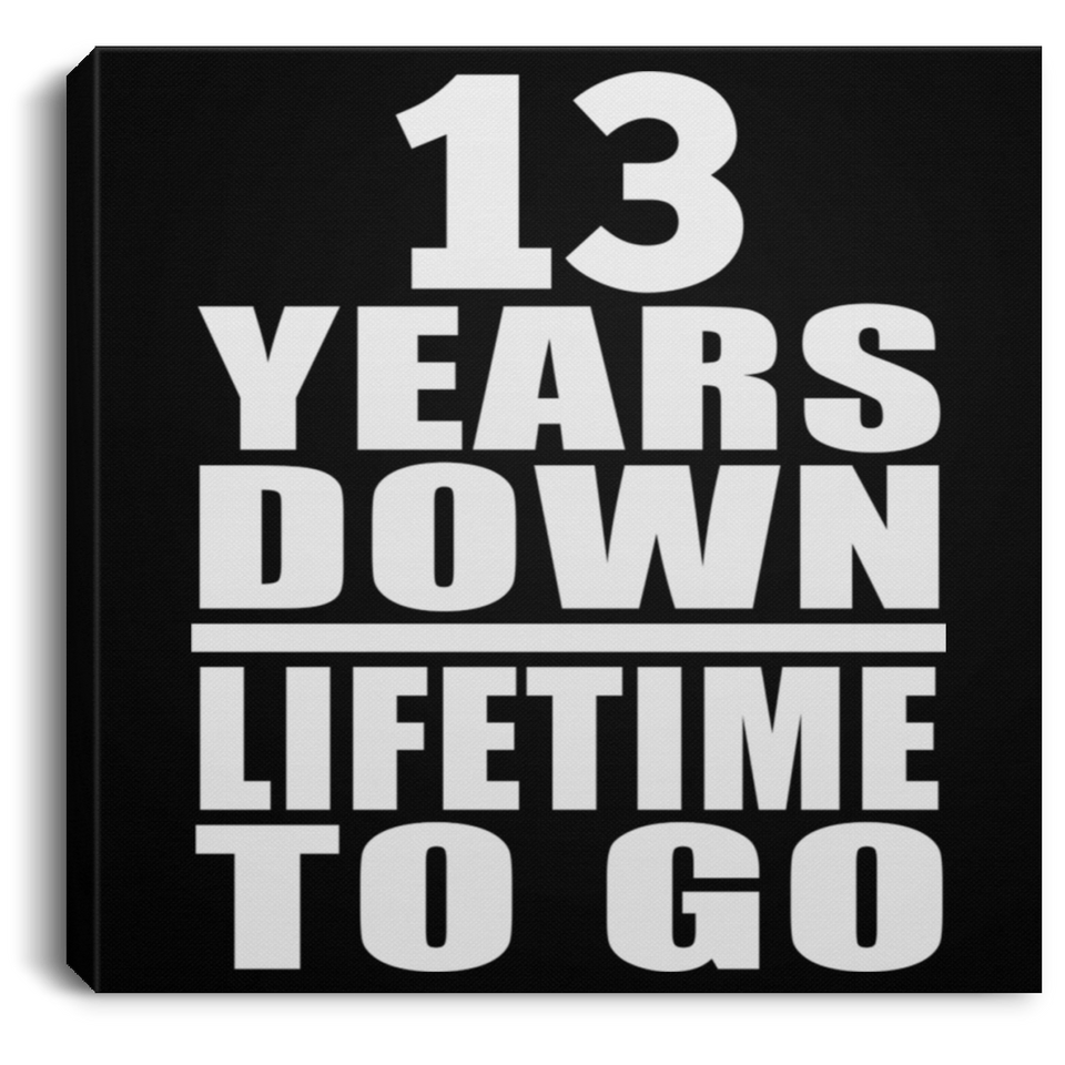 13th Anniversary 13 Years Down Lifetime To Go - Canvas Square