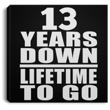13th Anniversary 13 Years Down Lifetime To Go - Canvas Square