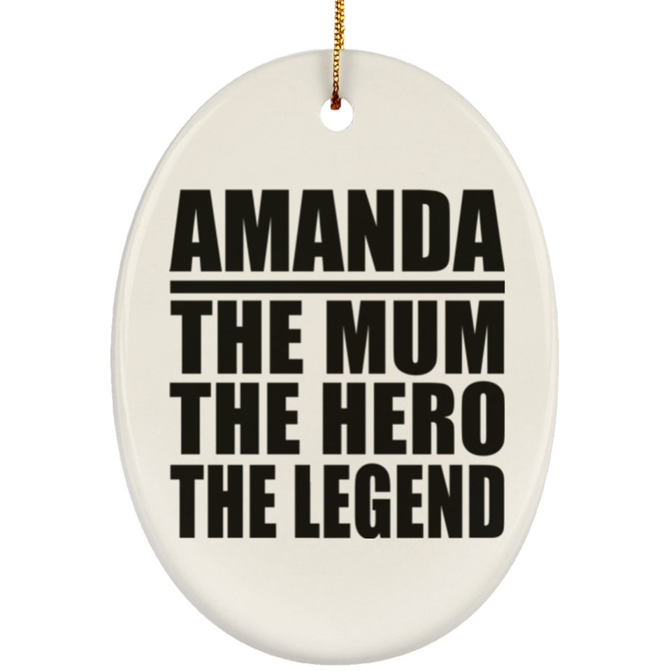 Amanda The Mum The Hero The Legend - Oval Ornament