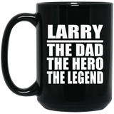 Larry The Dad The Hero The Legend - 15 Oz Coffee Mug Black