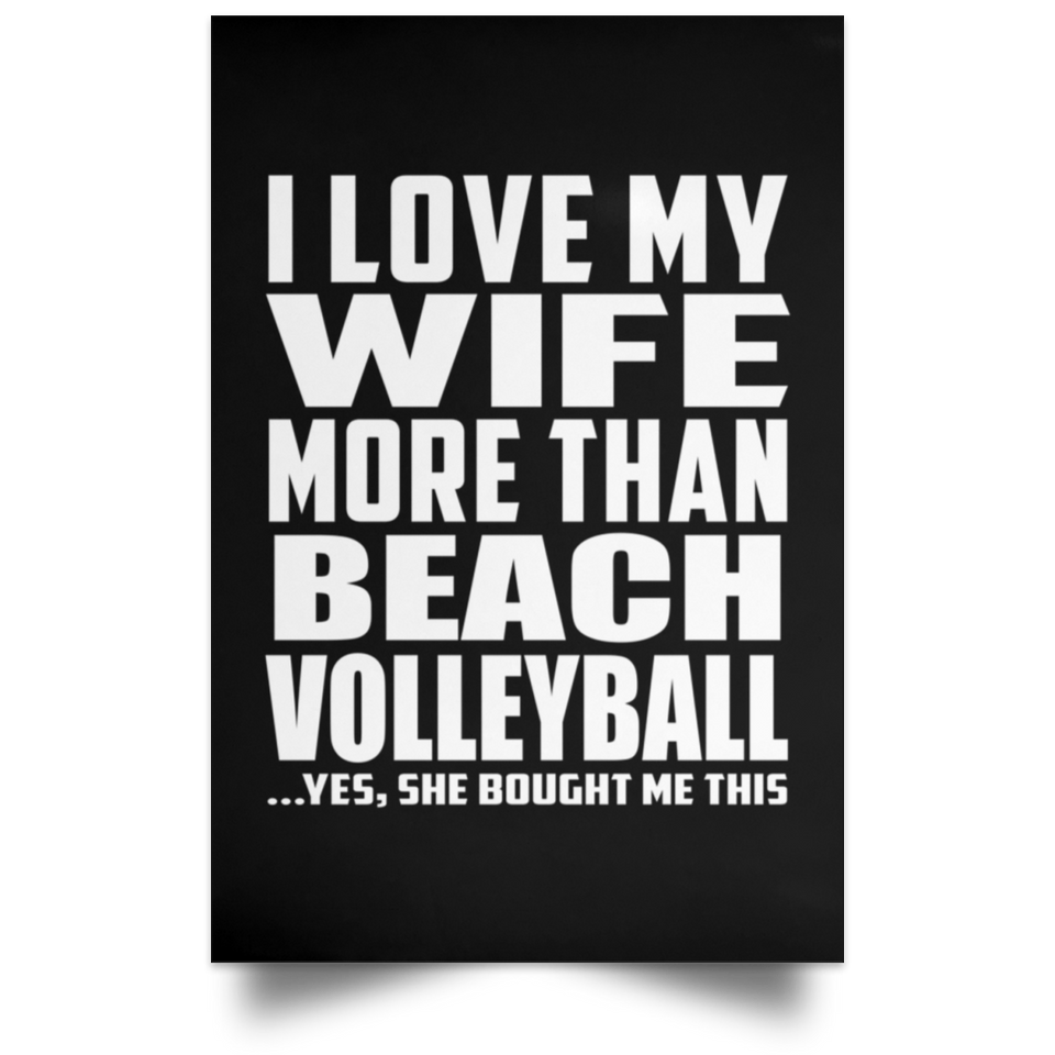 I Love My Wife More Than Beach Volleyball - Poster Portrait