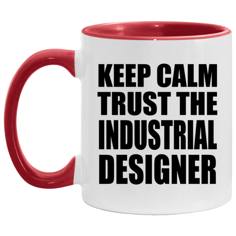 Keep Calm and Trust The Industrial Designer - 11oz Accent Mug Red
