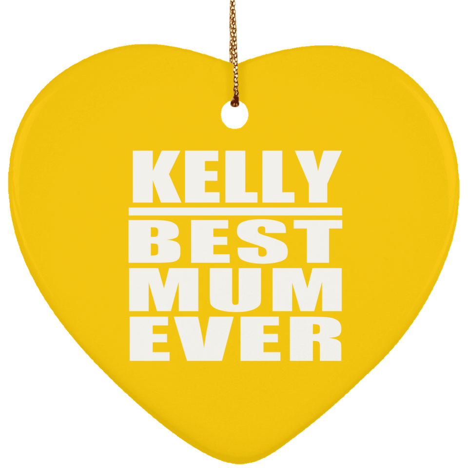 Kelly Best Mum Ever - Heart Ornament