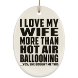 I Love My Wife More Than Hot Air Ballooning - Oval Ornament