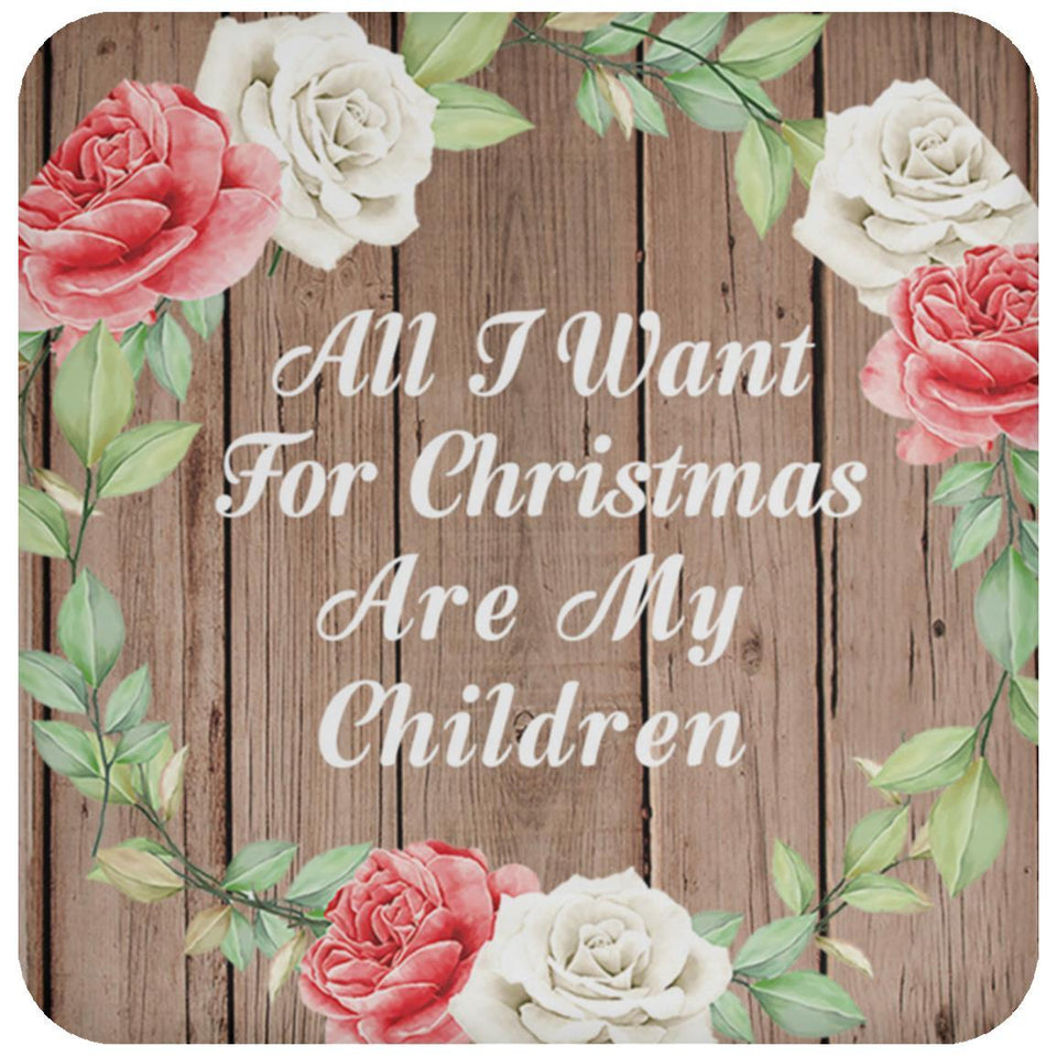 All I Want For Christmas Are My Children - Drink Coaster B