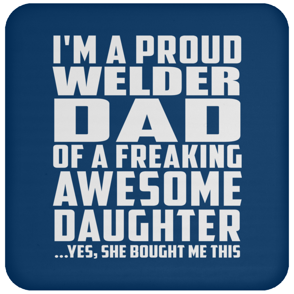 Proud Welder Dad Of Awesome Daughter - Drink Coaster