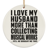 I Love My Husband More Than Collecting Musical Works - Circle Ornament