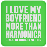 I Love My Boyfriend More Than Harmonica - Drink Coaster