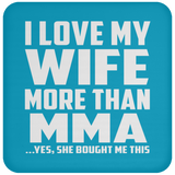 I Love My Wife More Than MMA - Drink Coaster