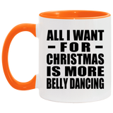All I Want For Christmas Is More Belly Dancing - 11oz Accent Mug Orange