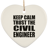 Keep Calm and Trust The Civil Engineer - Heart Ornament
