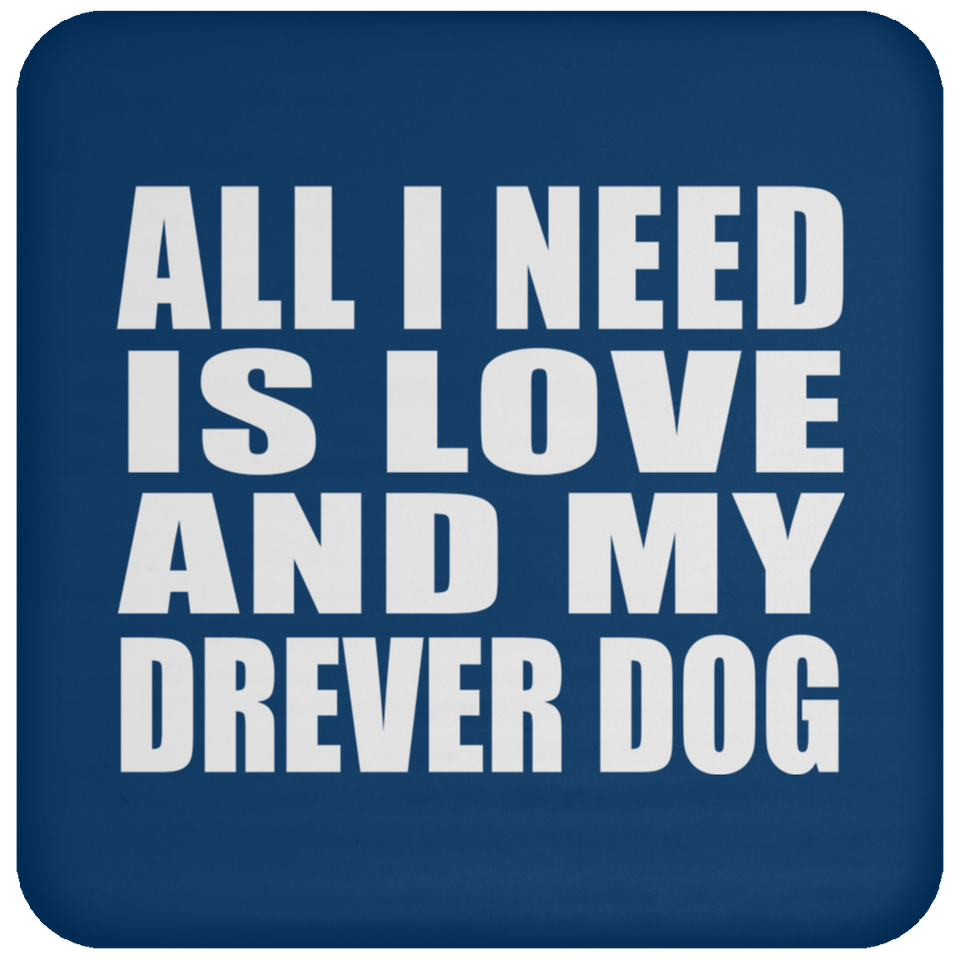 All I Need Is Love And My Drever Dog - Drink Coaster