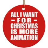 All I Want For Christmas Is More Animation - Circle Ornament